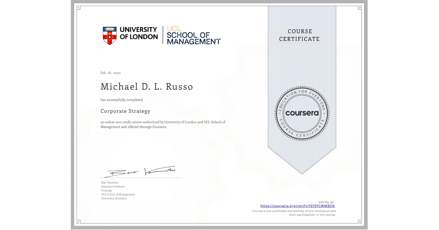 View certificate for Michael D. L. Russo, Corporate Strategy , an online non-credit course authorized by University of London & UCL School of Management and offered through Coursera