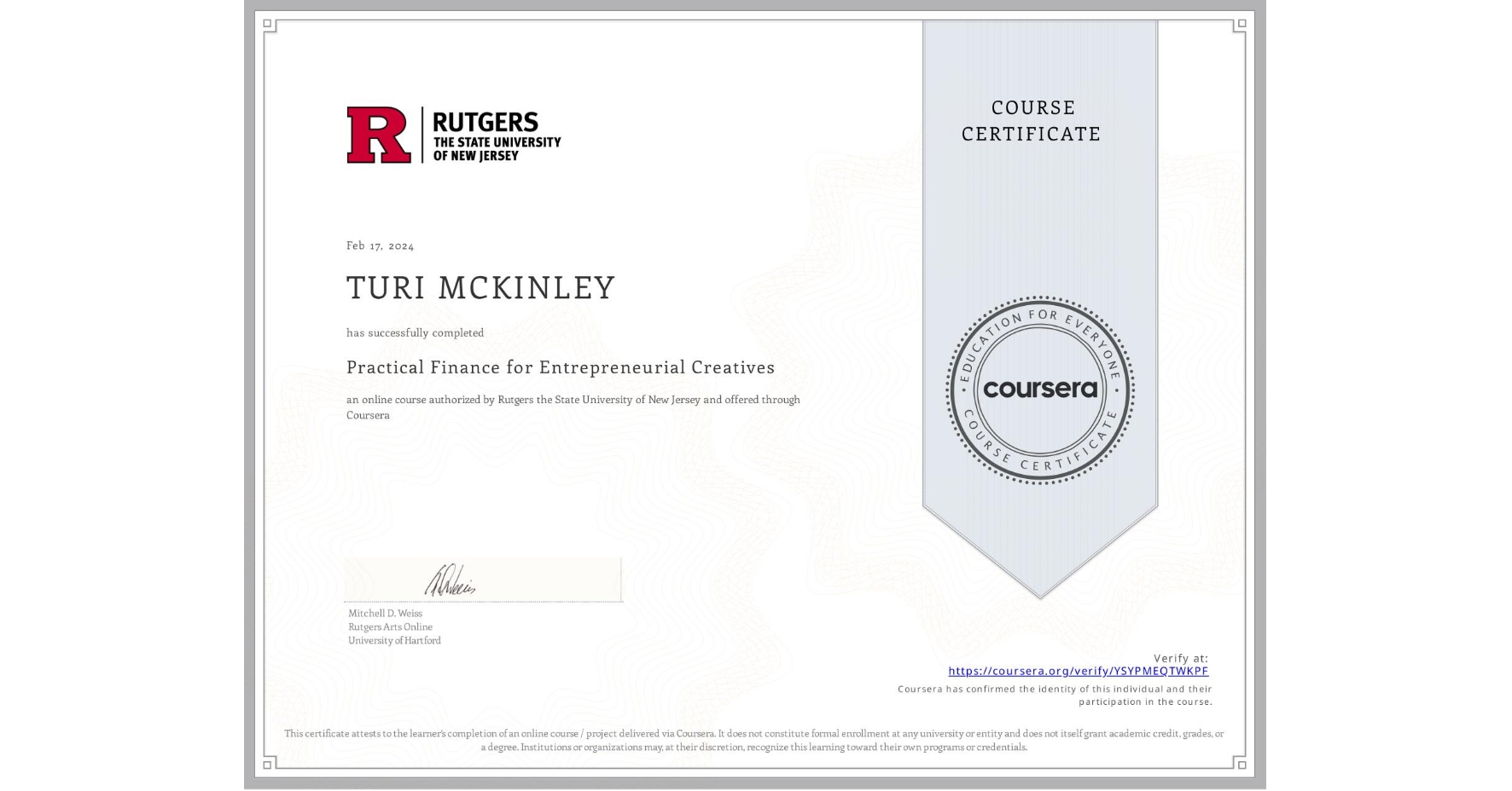 View certificate for TURI MCKINLEY, Practical Finance for Entrepreneurial Creatives, an online non-credit course authorized by Rutgers the State University of New Jersey and offered through Coursera
