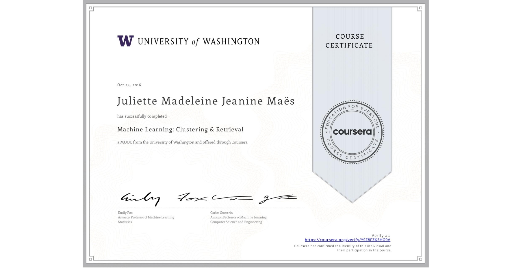 View certificate for Juliette Madeleine Jeanine Maës, Machine Learning: Clustering & Retrieval, an online non-credit course authorized by University of Washington and offered through Coursera