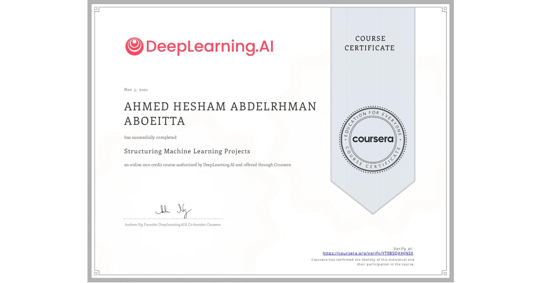 View certificate for AHMED HESHAM ABDELRHMAN ABOEITTA, Structuring Machine Learning Projects, an online non-credit course authorized by DeepLearning.AI and offered through Coursera