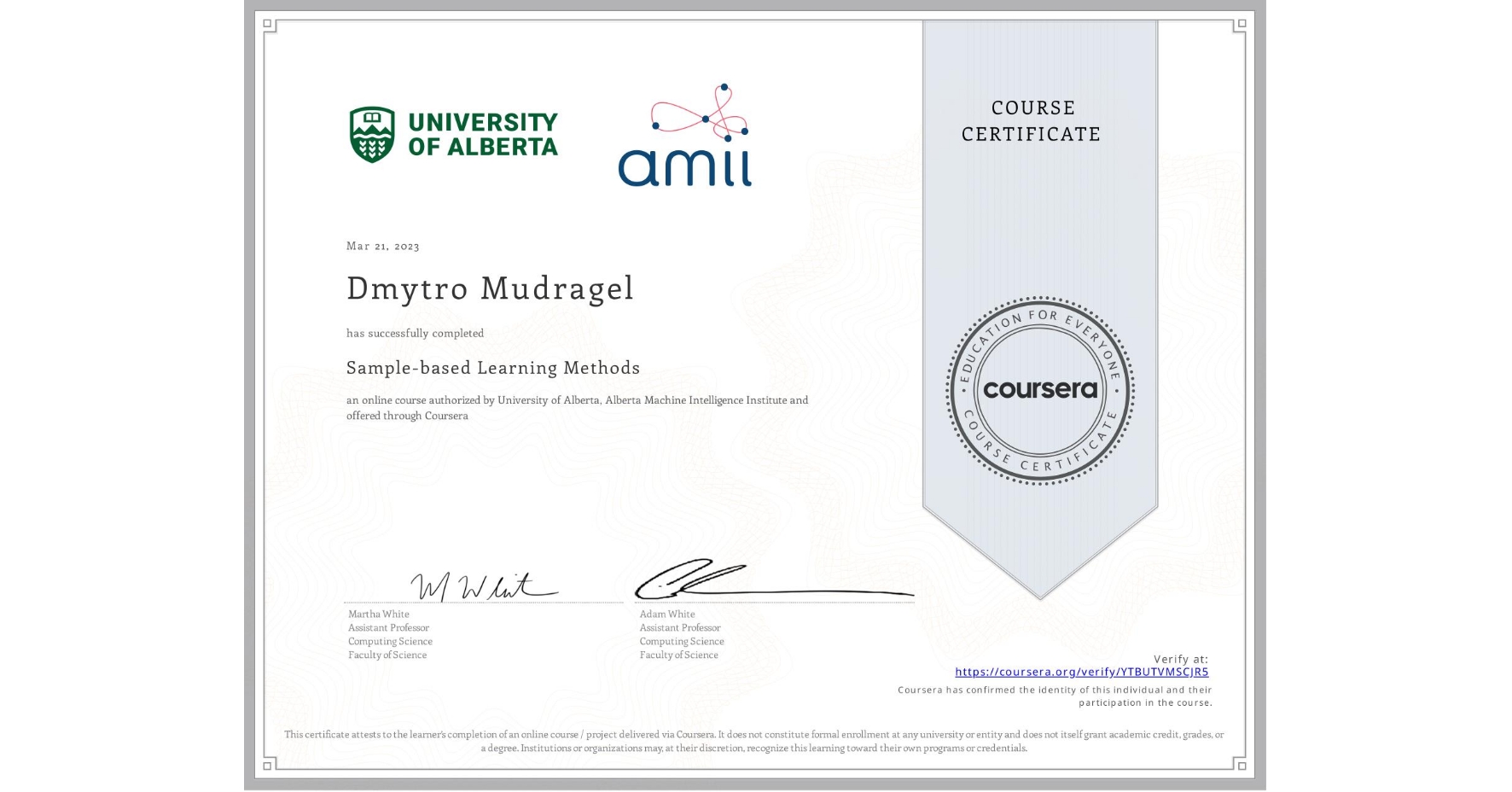 View certificate for Dmytro Mudragel, Sample-based Learning Methods, an online non-credit course authorized by University of Alberta & Alberta Machine Intelligence Institute and offered through Coursera
