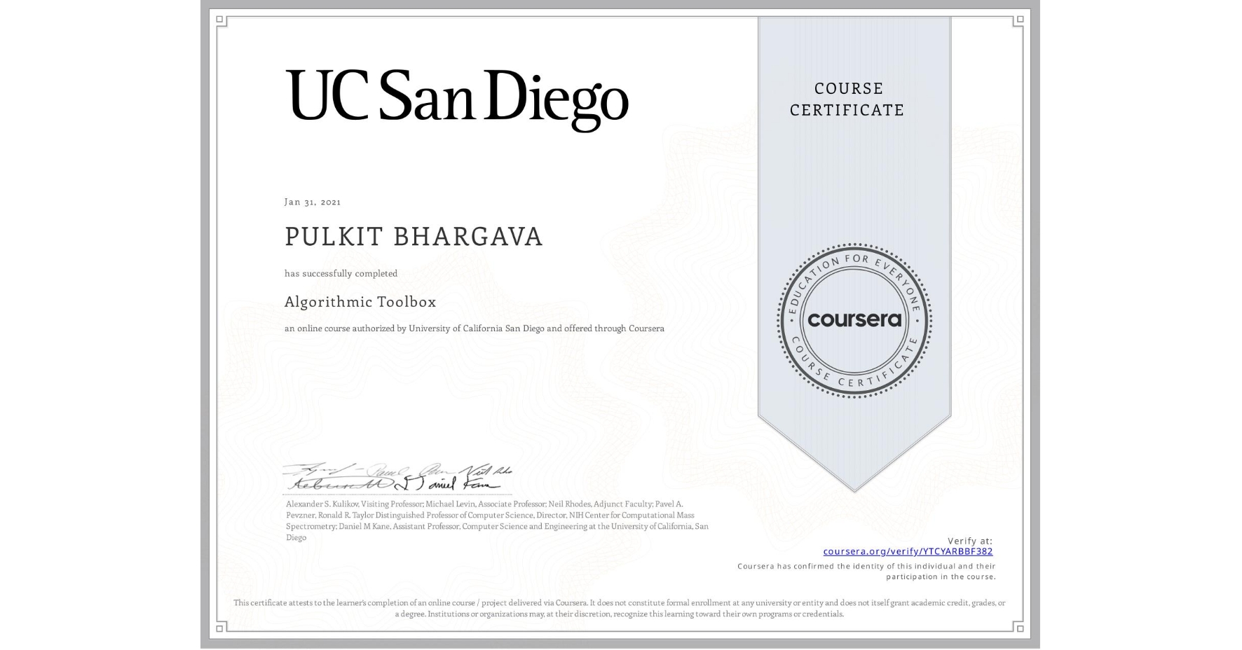 View certificate for PULKIT BHARGAVA, Algorithmic Toolbox, an online non-credit course authorized by University of California San Diego and offered through Coursera
