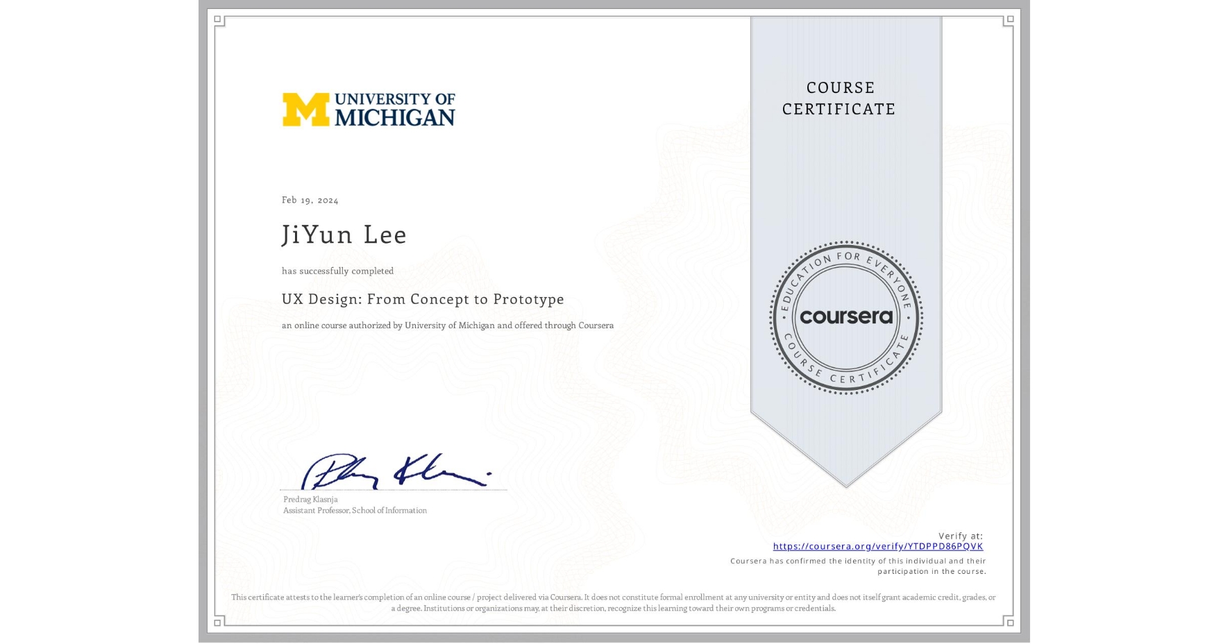 View certificate for JiYun Lee, UX Design: From Concept to Prototype, an online non-credit course authorized by University of Michigan and offered through Coursera