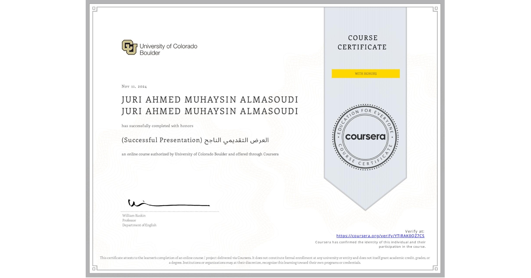 View certificate for JURI AHMED MUHAYSIN ALMASOUDI JURI AHMED MUHAYSIN ALMASOUDI, (Successful Presentation) العرض التقديمي الناجح, an online non-credit course authorized by University of Colorado Boulder and offered through Coursera