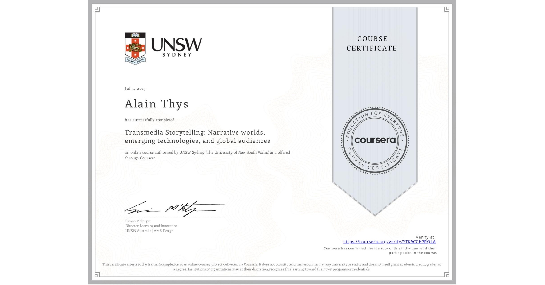 View certificate for Alain Thys, Transmedia Storytelling: Narrative worlds, emerging technologies, and global audiences, an online non-credit course authorized by UNSW Sydney (The University of New South Wales) and offered through Coursera