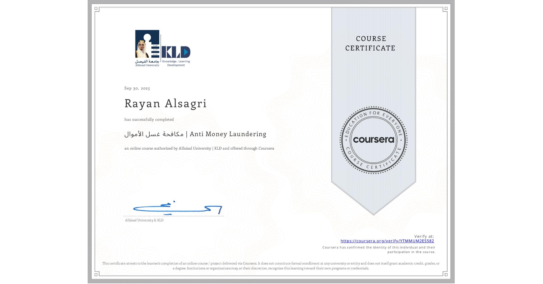 View certificate for Rayan Alsagri, مكافحة غسل الأموال | Anti Money Laundering, an online non-credit course authorized by Alfaisal University | KLD and offered through Coursera