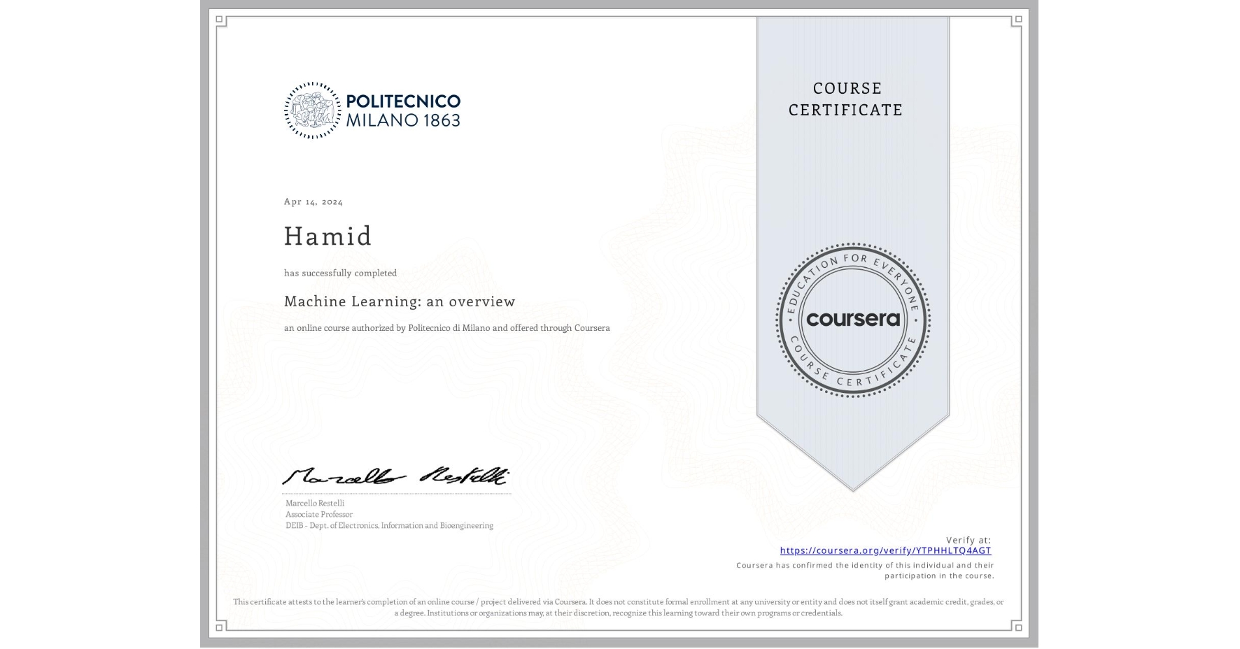 View certificate for Hamid , Machine Learning: an overview, an online non-credit course authorized by Politecnico di Milano and offered through Coursera