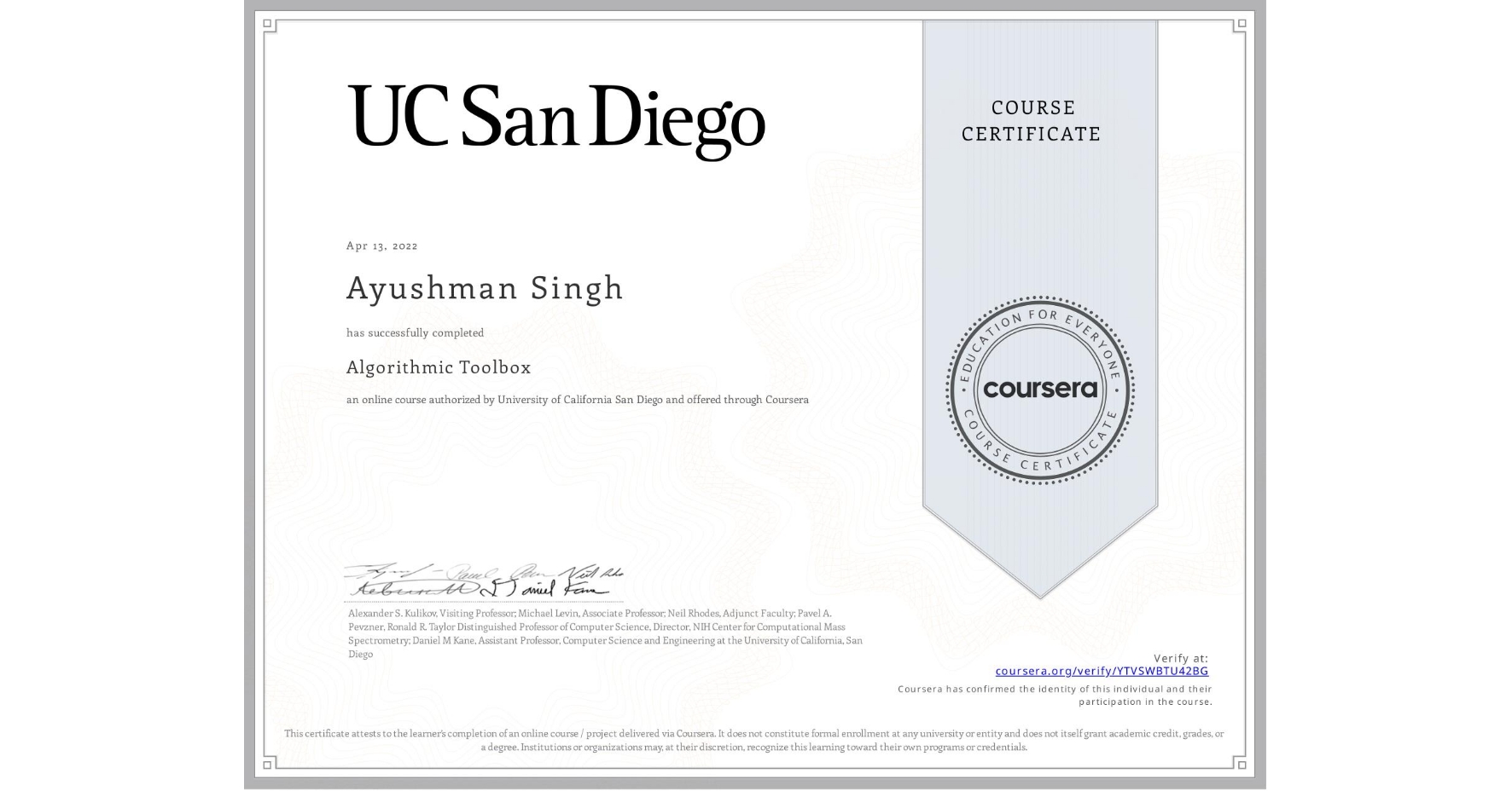 View certificate for Ayushman Singh, Algorithmic Toolbox, an online non-credit course authorized by University of California San Diego and offered through Coursera