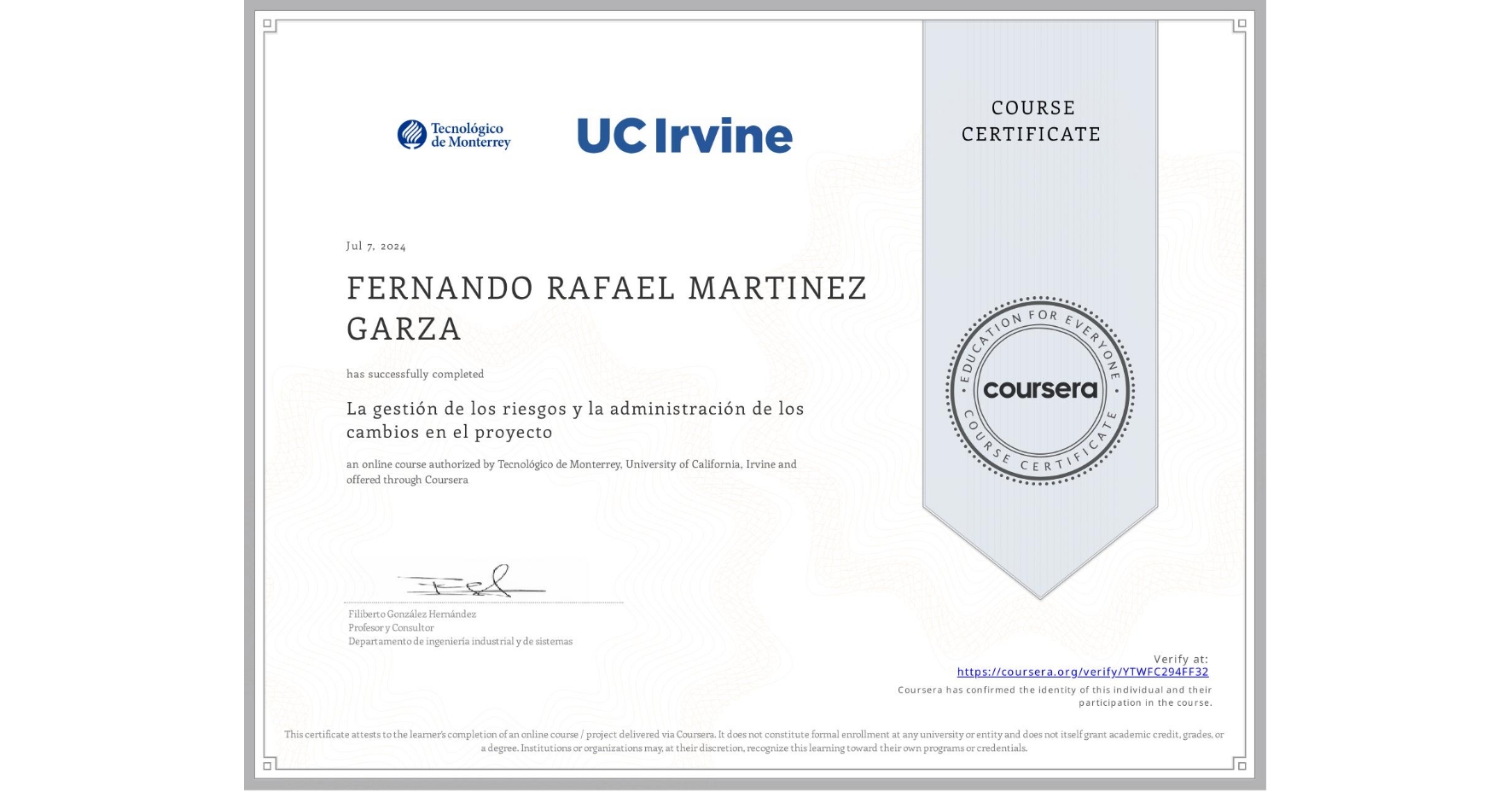 View certificate for FERNANDO RAFAEL MARTINEZ GARZA, La gestión de los riesgos y la administración de los cambios en el proyecto, an online non-credit course authorized by Tecnológico de Monterrey & University of California, Irvine and offered through Coursera