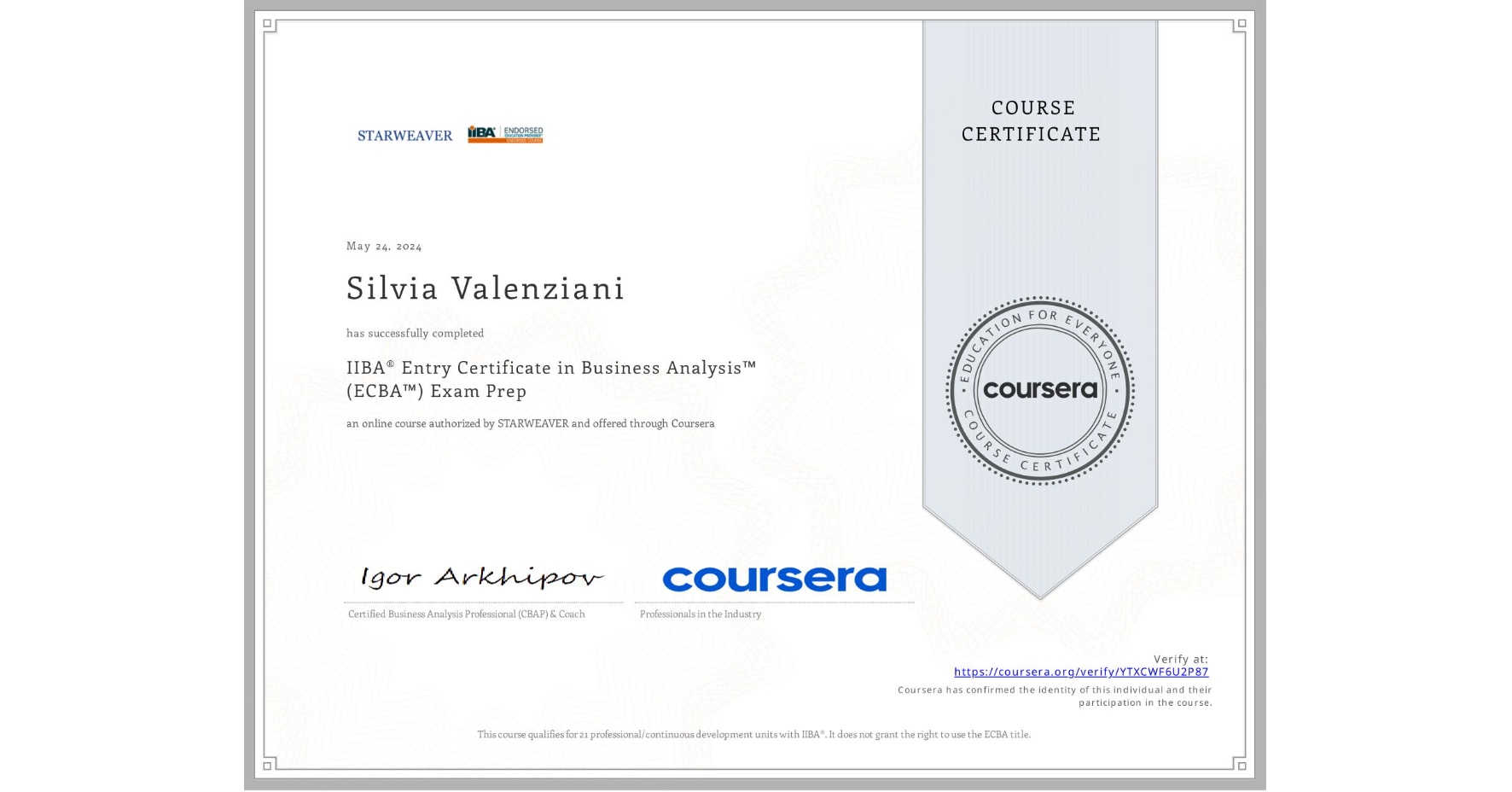 View certificate for Silvia Valenziani, IIBA® Entry Certificate in Business Analysis™ (ECBA™) Exam Prep, an online non-credit course authorized by STARWEAVER and offered through Coursera