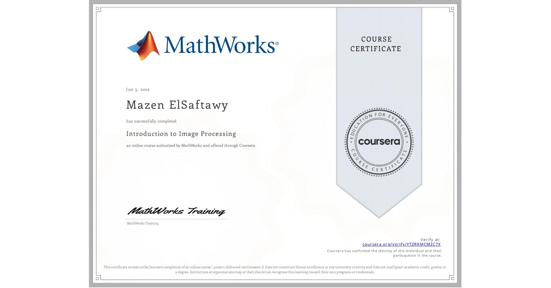 View certificate for Mazen ElSaftawy, Introduction to Image Processing, an online non-credit course authorized by MathWorks and offered through Coursera