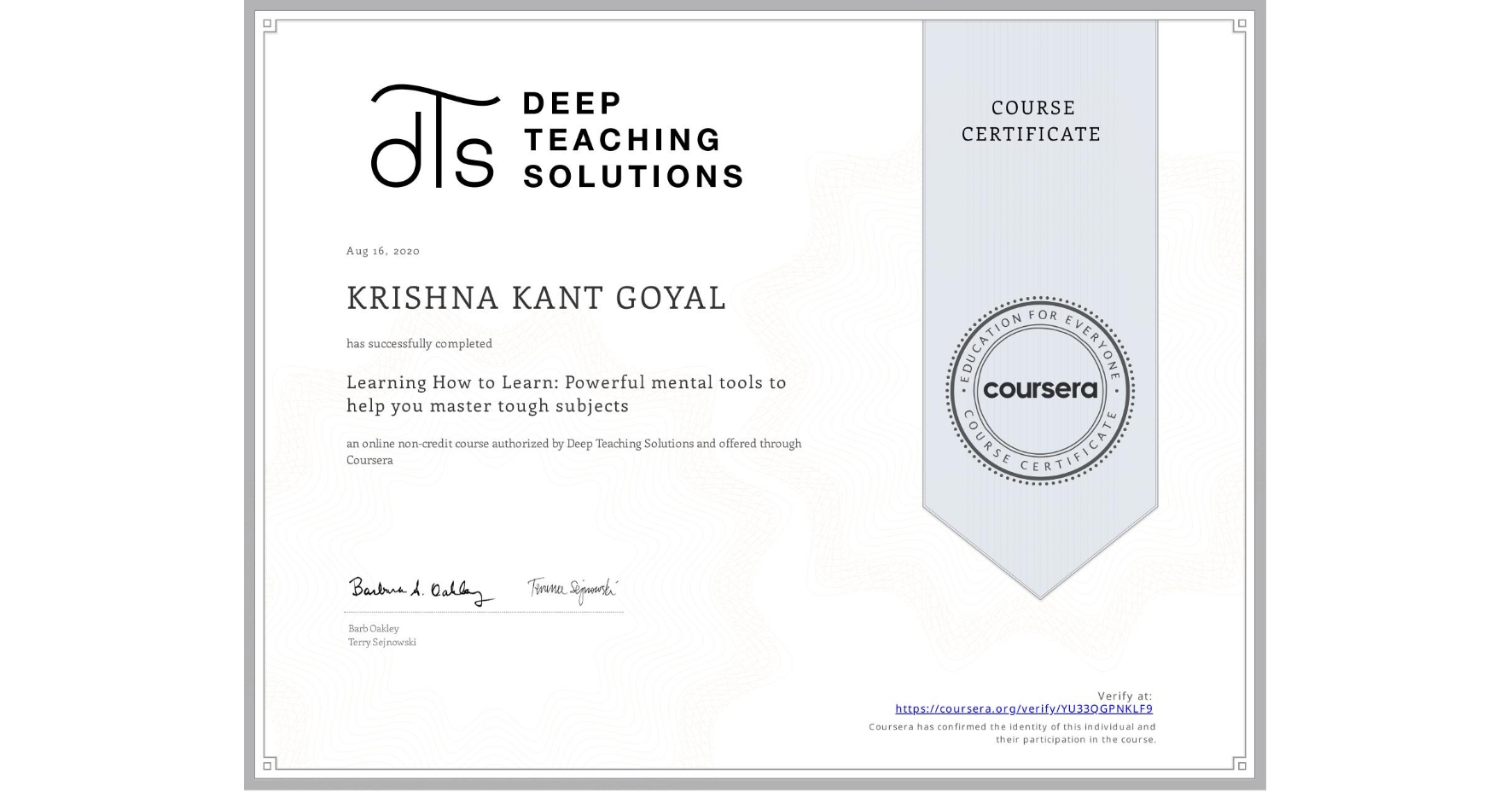 View certificate for KRISHNA KANT GOYAL, Learning How to Learn: Powerful mental tools to help you master tough subjects, an online non-credit course authorized by McMaster University & University of California San Diego and offered through Coursera