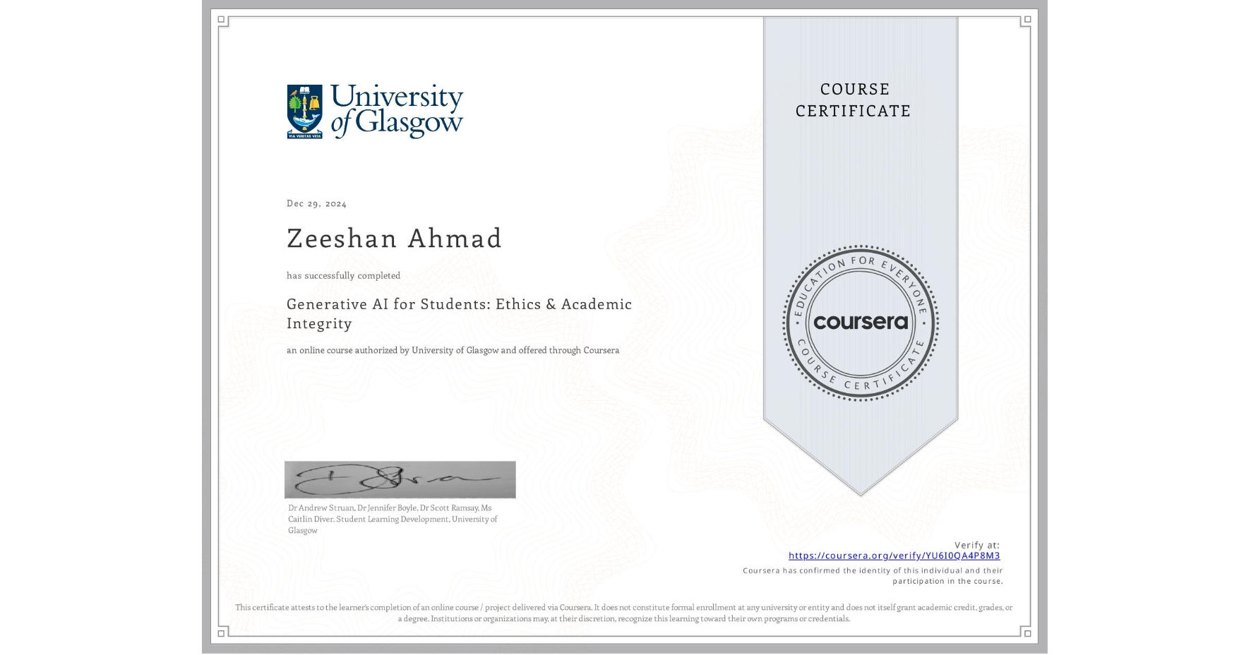 View certificate for Zeeshan Ahmad, Generative AI for Students: Ethics & Academic Integrity, an online non-credit course authorized by University of Glasgow  and offered through Coursera