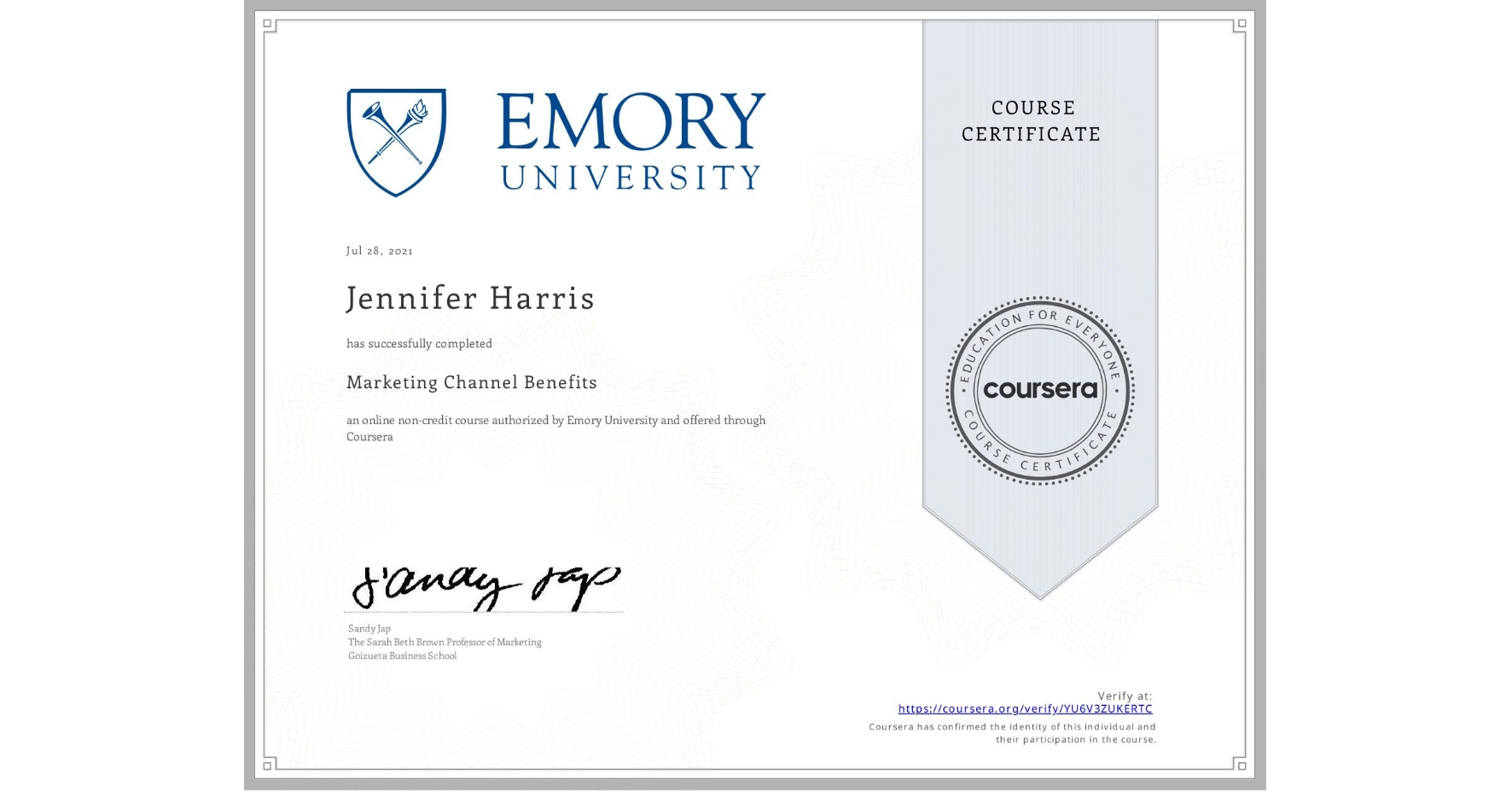 View certificate for Jennifer Harris, Marketing Channel Benefits, an online non-credit course authorized by Emory University and offered through Coursera