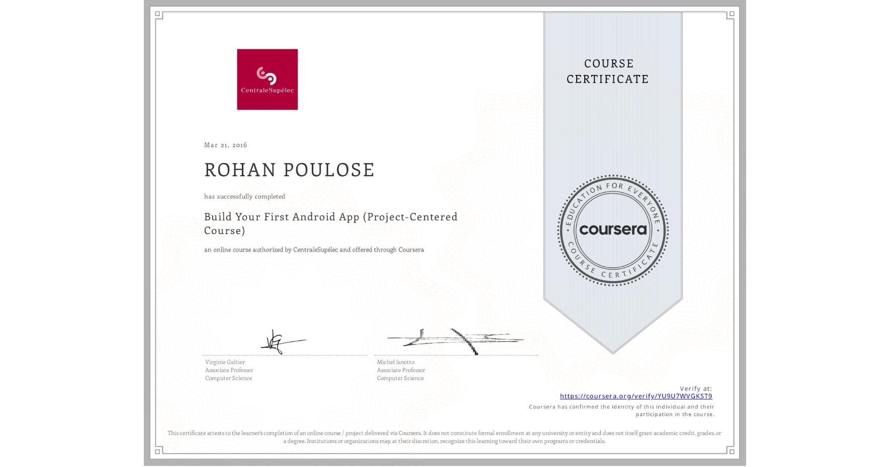 View certificate for ROHAN POULOSE, Build Your First Android App (Project-Centered Course), an online non-credit course authorized by CentraleSupélec and offered through Coursera