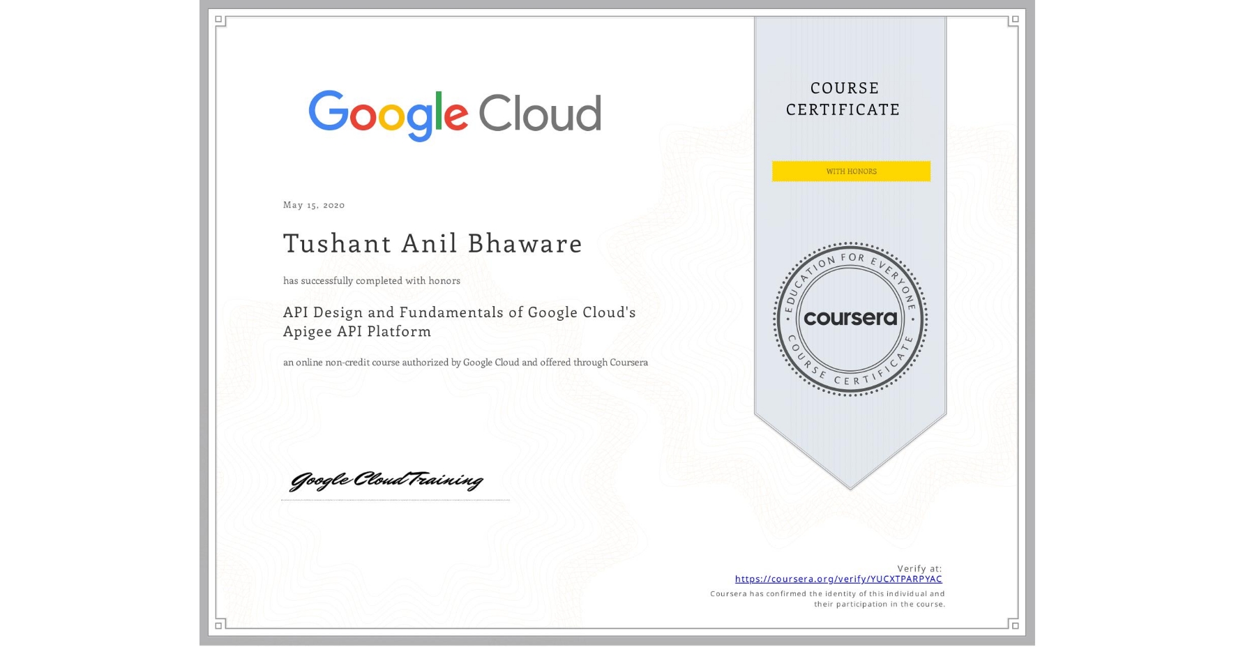 View certificate for Tushant Anil Bhaware, API Design and Fundamentals of Google Cloud's Apigee API Platform, an online non-credit course authorized by Google Cloud and offered through Coursera