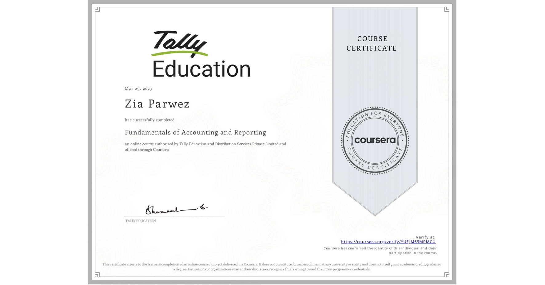 View certificate for Zia Parwez, Fundamentals of Accounting and Reporting, an online non-credit course authorized by Tally Education and Distribution Services Private Limited and offered through Coursera