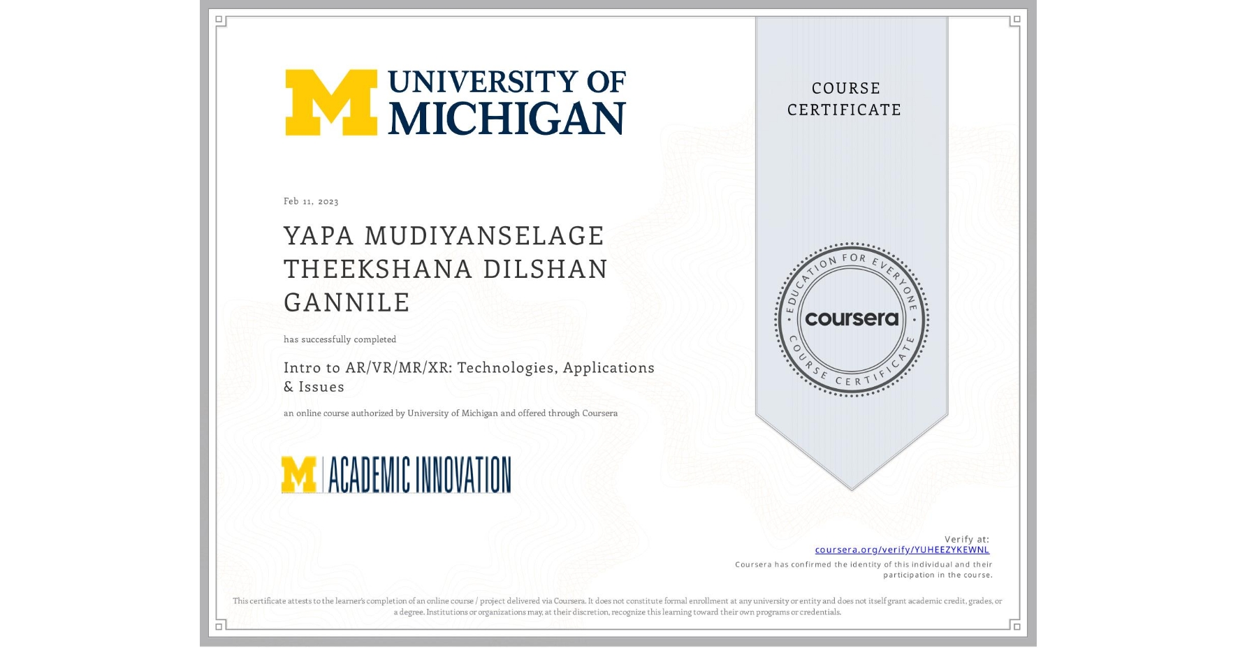 View certificate for YAPA MUDIYANSELAGE THEEKSHANA DILSHAN GANNILE, Intro to AR/VR/MR/XR: Technologies, Applications & Issues, an online non-credit course authorized by University of Michigan and offered through Coursera