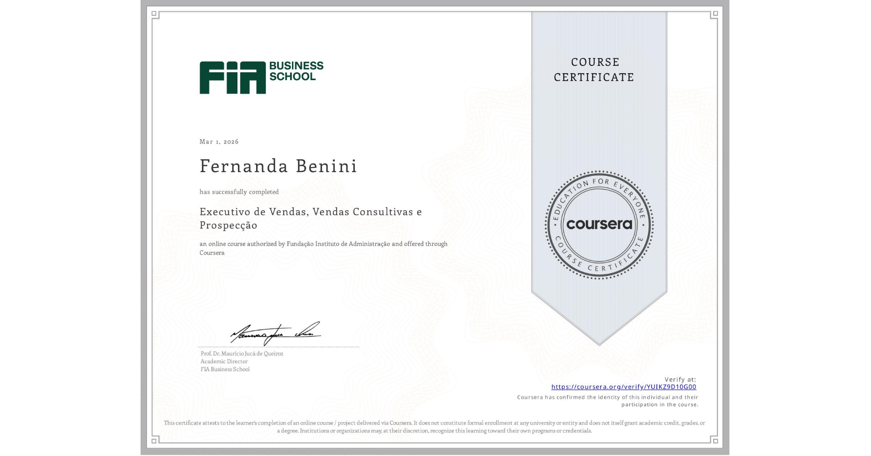 View certificate for Fernanda Benini, Executivo de Vendas, Vendas Consultivas e Prospecção, an online non-credit course authorized by Fundação Instituto de Administração and offered through Coursera