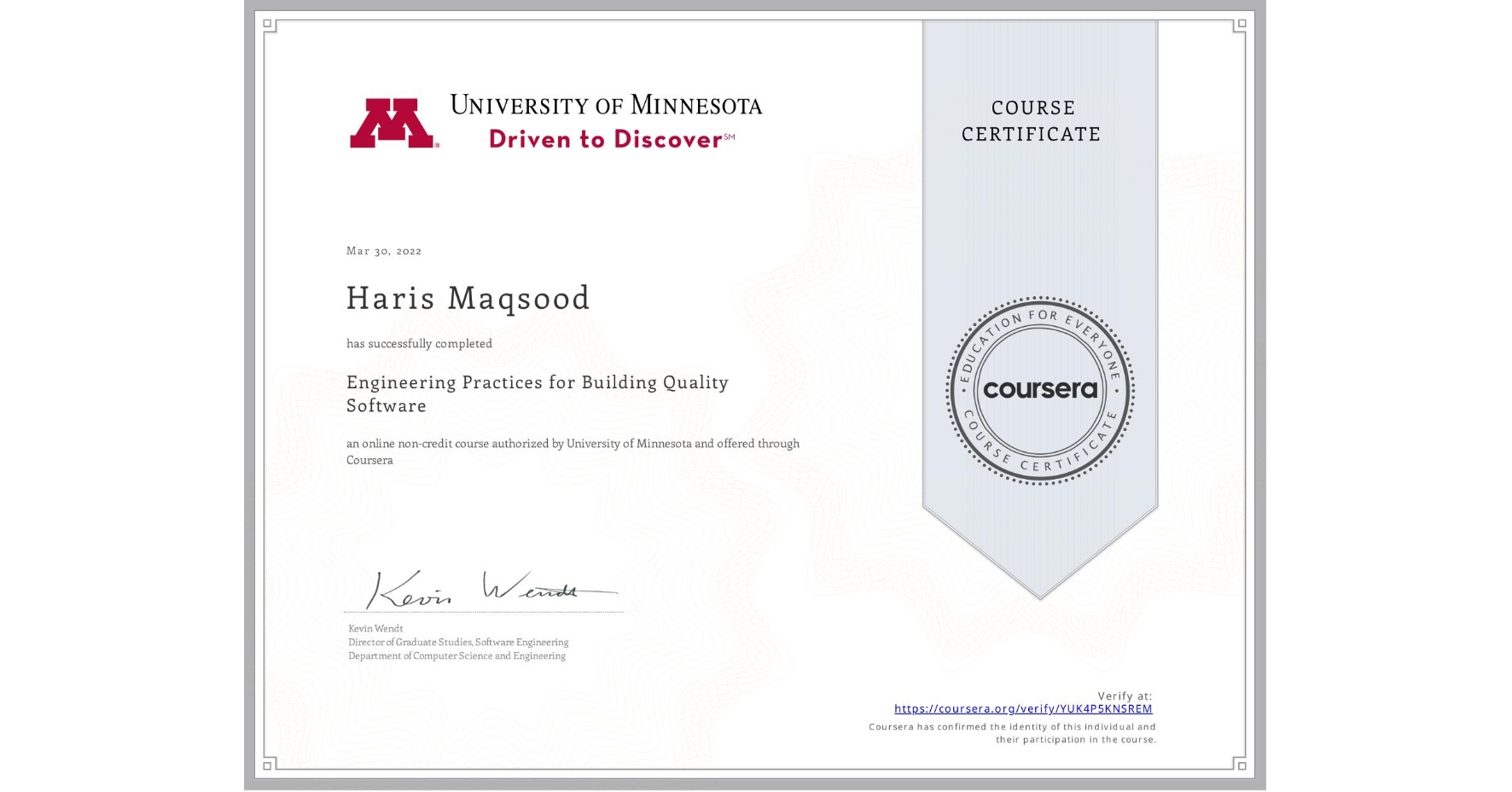 View certificate for Haris Maqsood, Engineering Practices for Building Quality Software, an online non-credit course authorized by University of Minnesota and offered through Coursera