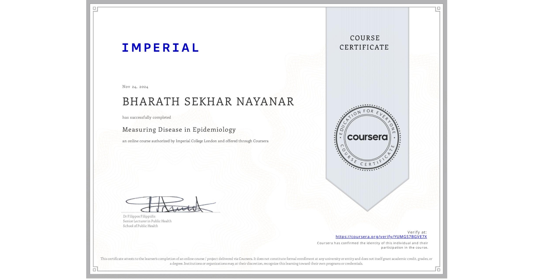 View certificate for BHARATH SEKHAR NAYANAR, Measuring Disease in Epidemiology, an online non-credit course authorized by Imperial College London and offered through Coursera