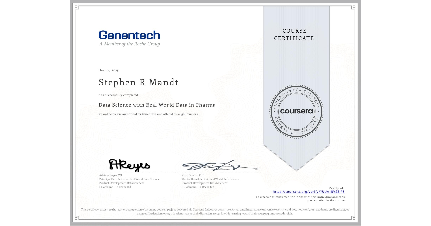 View certificate for Stephen R Mandt, Data Science with Real World Data in Pharma, an online non-credit course authorized by Genentech and offered through Coursera