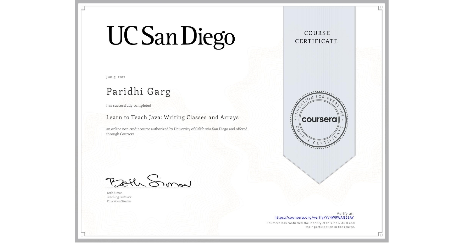 View certificate for Paridhi Garg, Learn to Teach Java:  Writing Classes and Arrays, an online non-credit course authorized by University of California San Diego and offered through Coursera