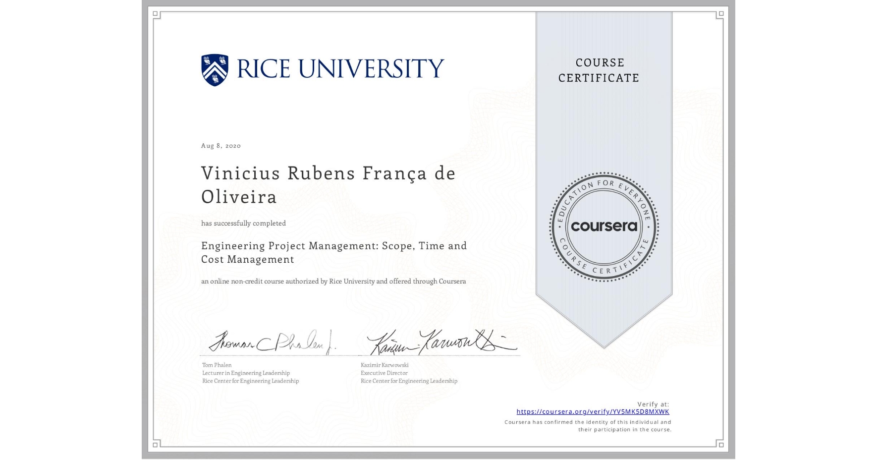 View certificate for Vinicius Rubens França de Oliveira, Engineering Project Management: Scope, Time and Cost Management, an online non-credit course authorized by Rice University and offered through Coursera