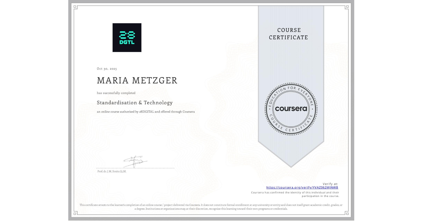 View certificate for MARIA METZGER, Standardisation & Technology, an online non-credit course authorized by 28DIGITAL and offered through Coursera