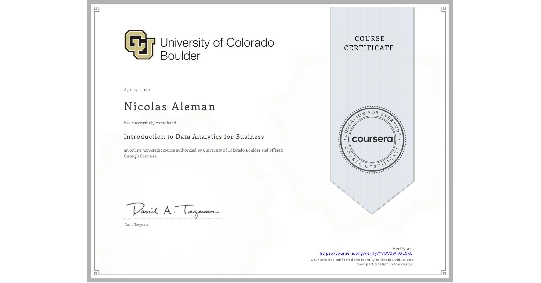 View certificate for Nicolas Aleman, Introduction to Data Analytics for Business, an online non-credit course authorized by University of Colorado Boulder and offered through Coursera