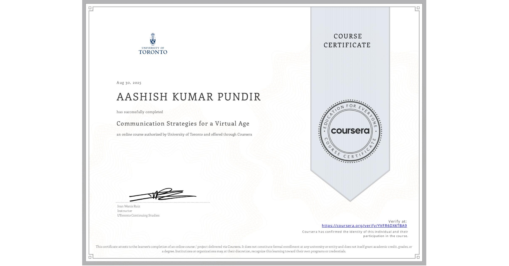 View certificate for AASHISH KUMAR PUNDIR, Communication Strategies for a Virtual Age, an online non-credit course authorized by University of Toronto and offered through Coursera