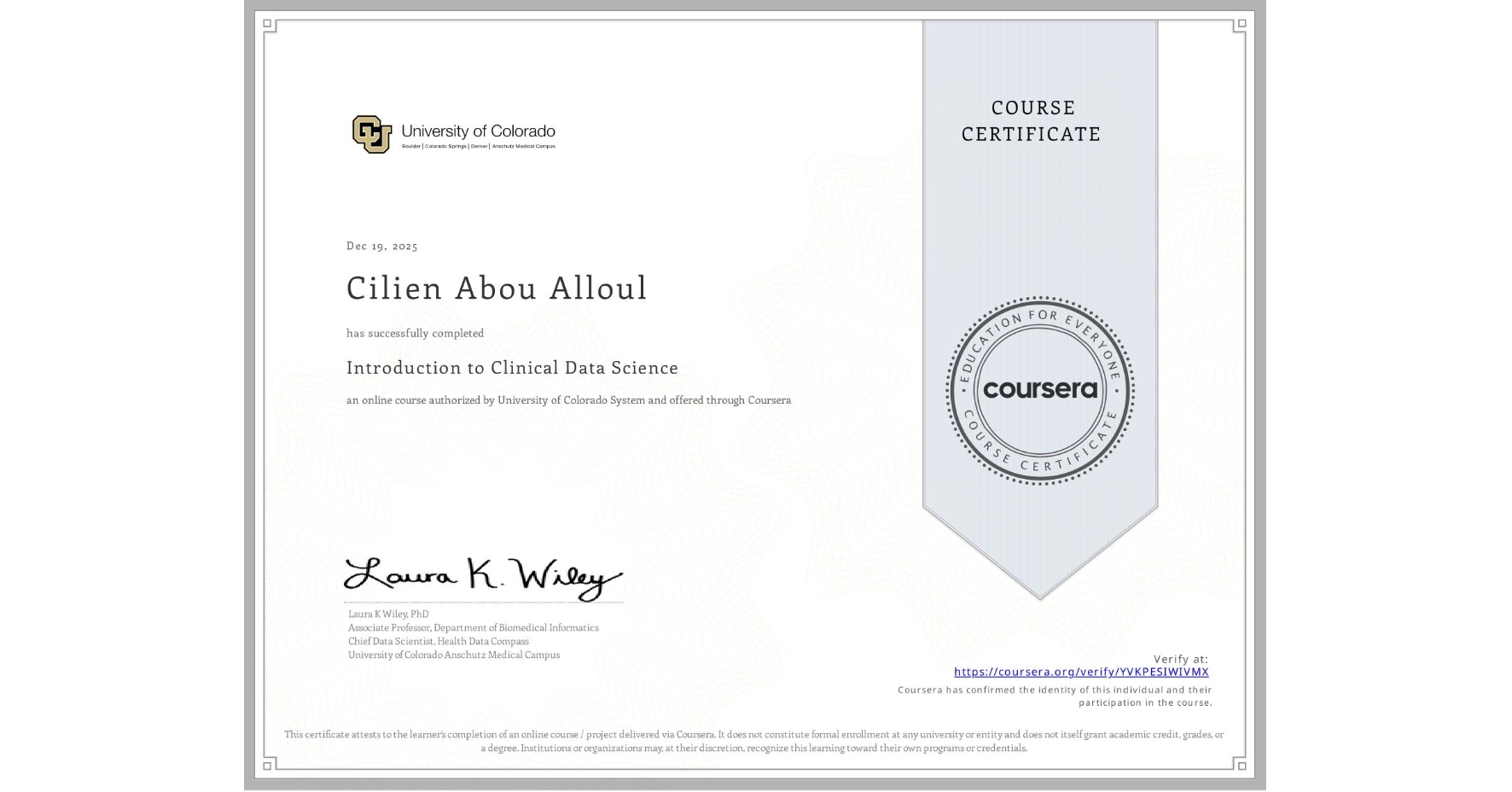 View certificate for Cilien Abou Alloul, Introduction to Clinical Data Science, an online non-credit course authorized by University of Colorado System and offered through Coursera