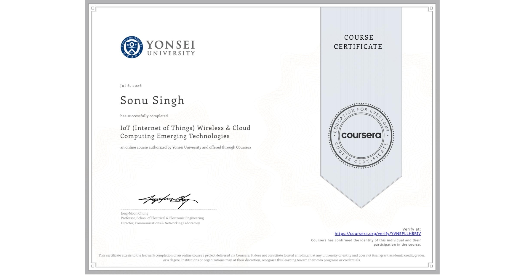 View certificate for Sonu Singh, IoT (Internet of Things) Wireless & Cloud Computing Emerging Technologies, an online non-credit course authorized by Yonsei University and offered through Coursera