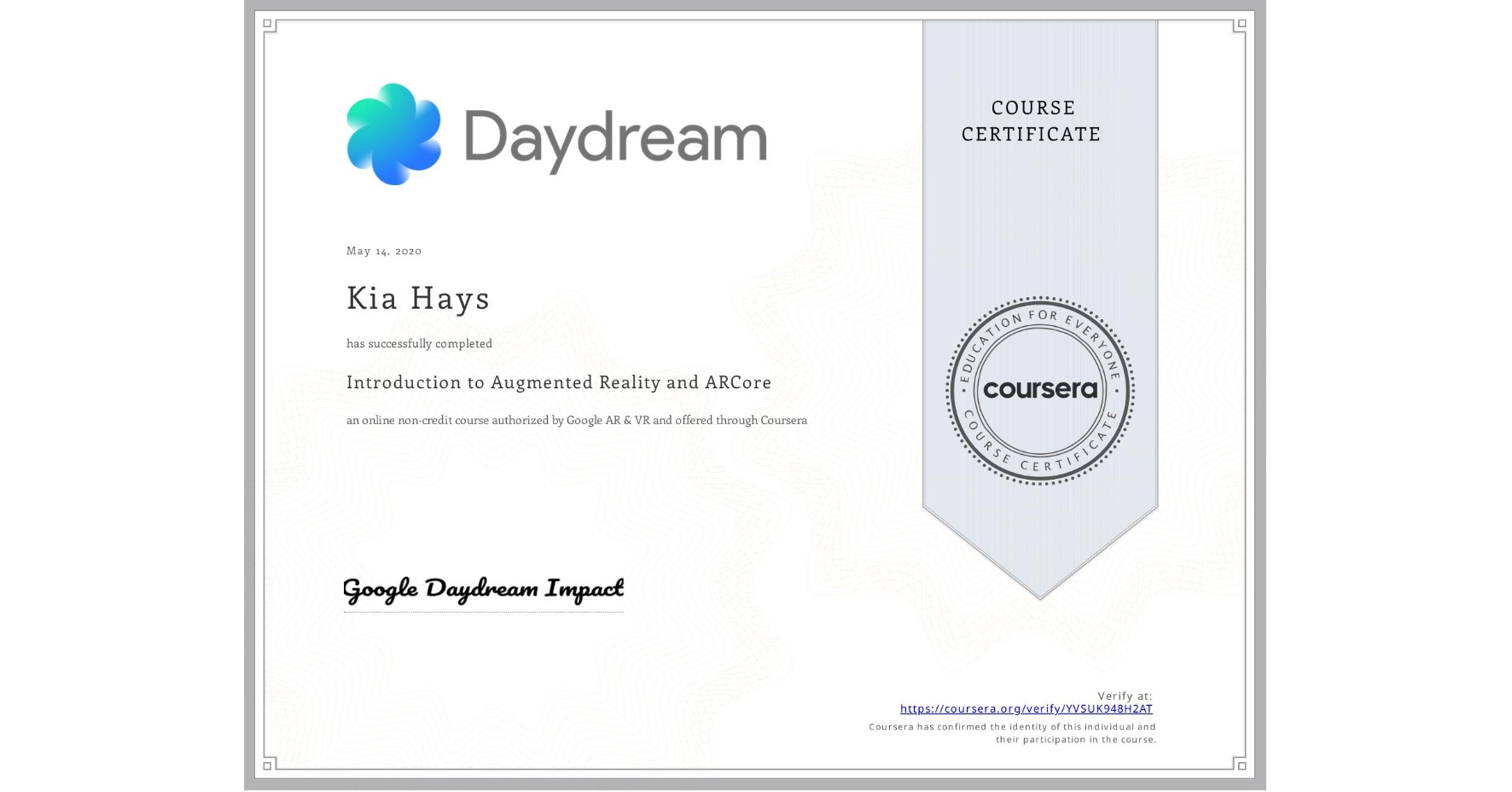 View certificate for Kia Hays, Introduction to Augmented Reality and ARCore, an online non-credit course authorized by Google AR & VR and offered through Coursera