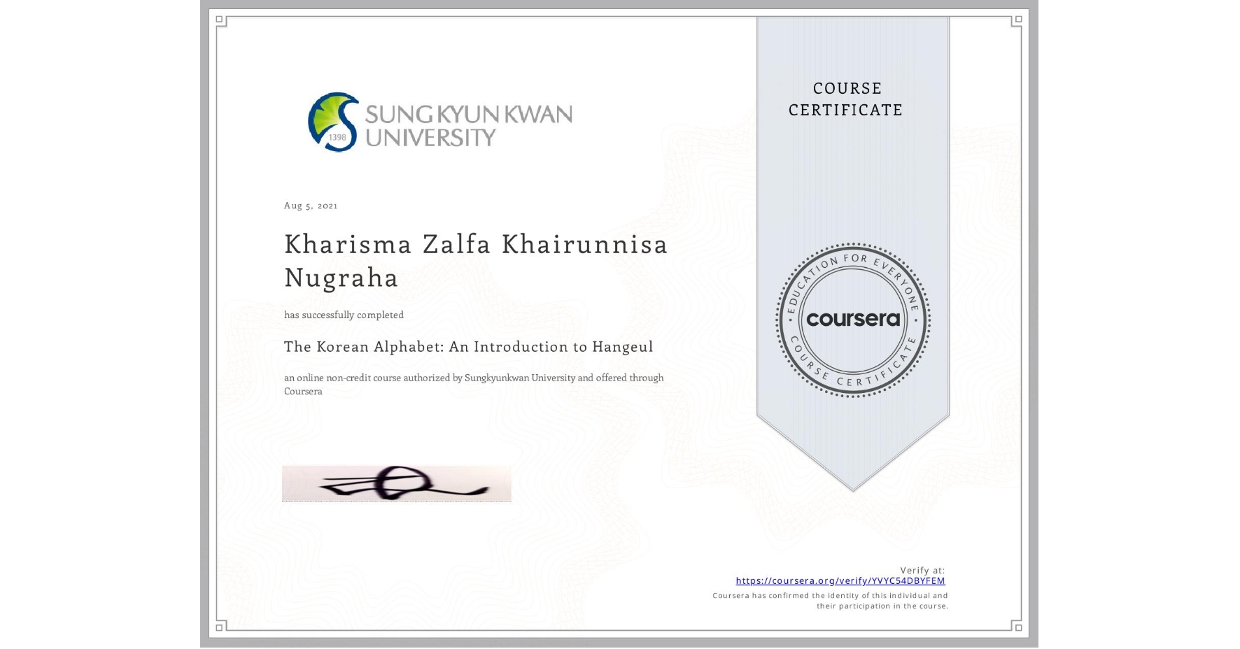 View certificate for Kharisma Zalfa Khairunnisa Nugraha, The Korean Alphabet: An Introduction to Hangeul, an online non-credit course authorized by Sungkyunkwan University and offered through Coursera
