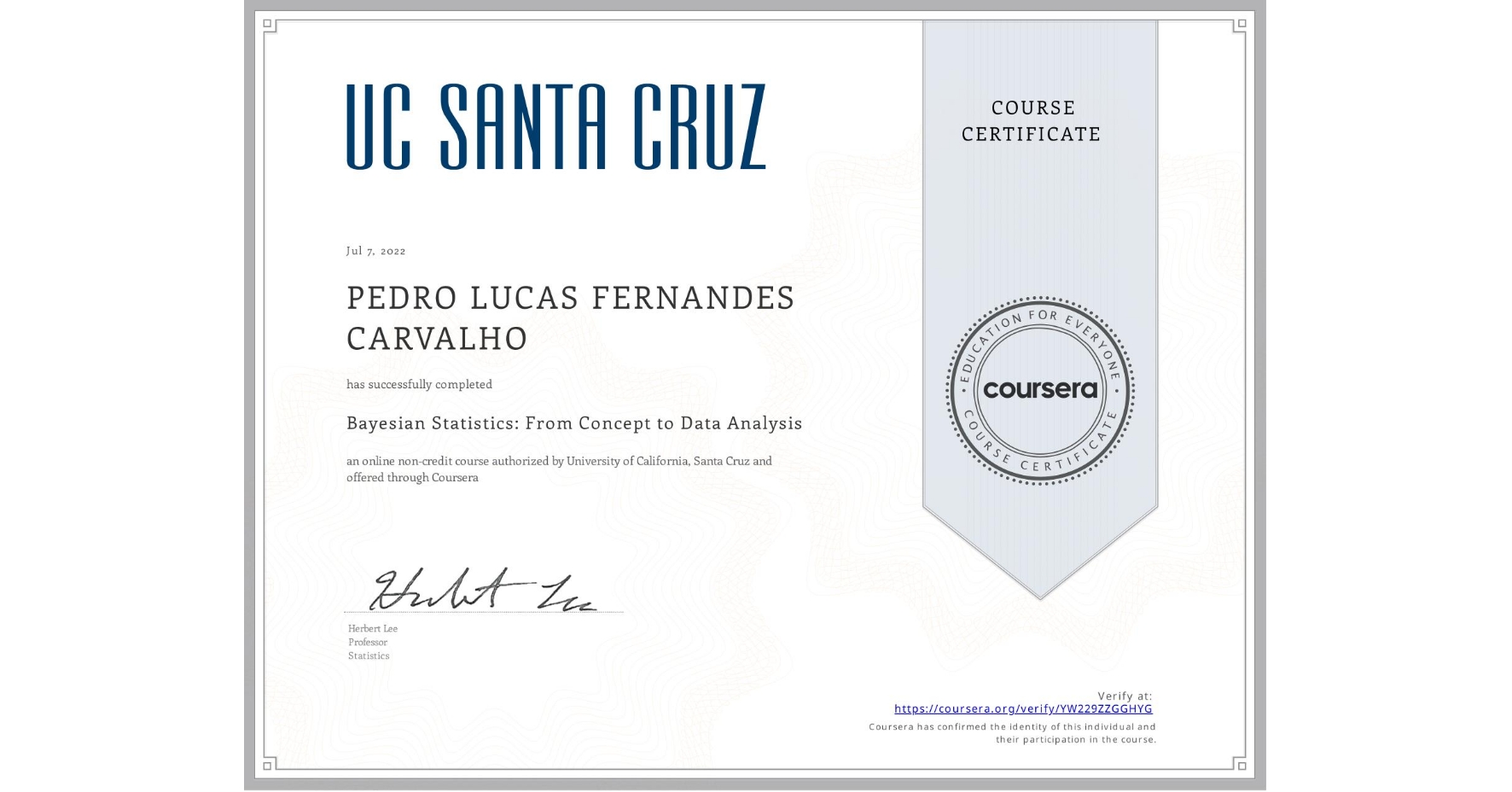 View certificate for PEDRO LUCAS  FERNANDES CARVALHO, Bayesian Statistics: From Concept to Data Analysis, an online non-credit course authorized by University of California, Santa Cruz and offered through Coursera