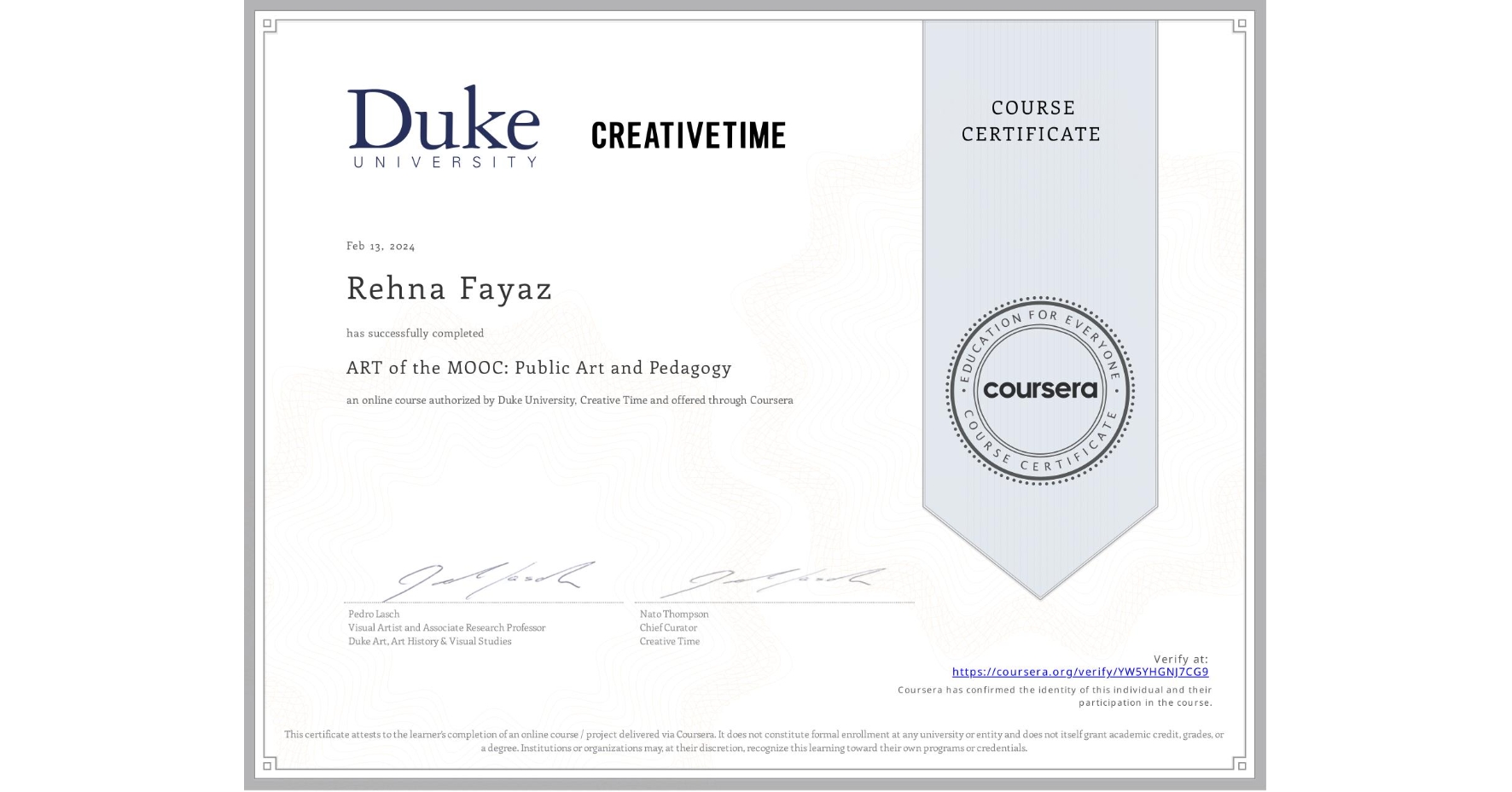 View certificate for Rehna Fayaz, ART of the MOOC: Public Art and Pedagogy, an online non-credit course authorized by Duke University & Creative Time and offered through Coursera