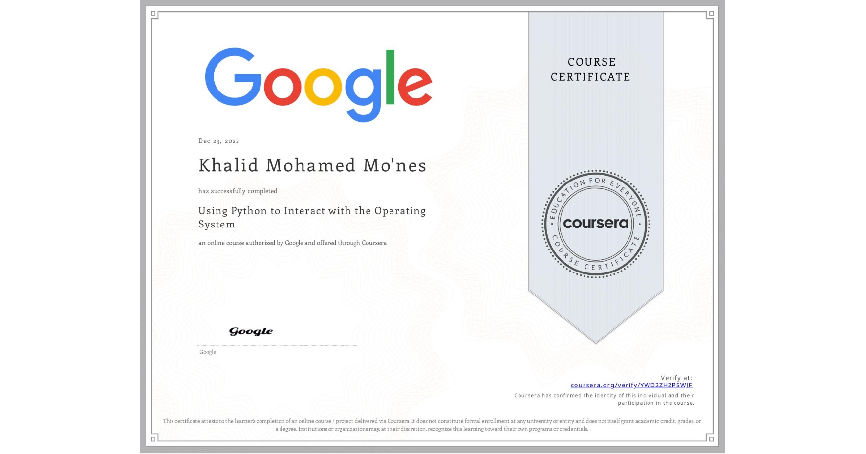 View certificate for Khalid Mohamed Mo'nes, Using Python to Interact with the Operating System, an online non-credit course authorized by Google and offered through Coursera