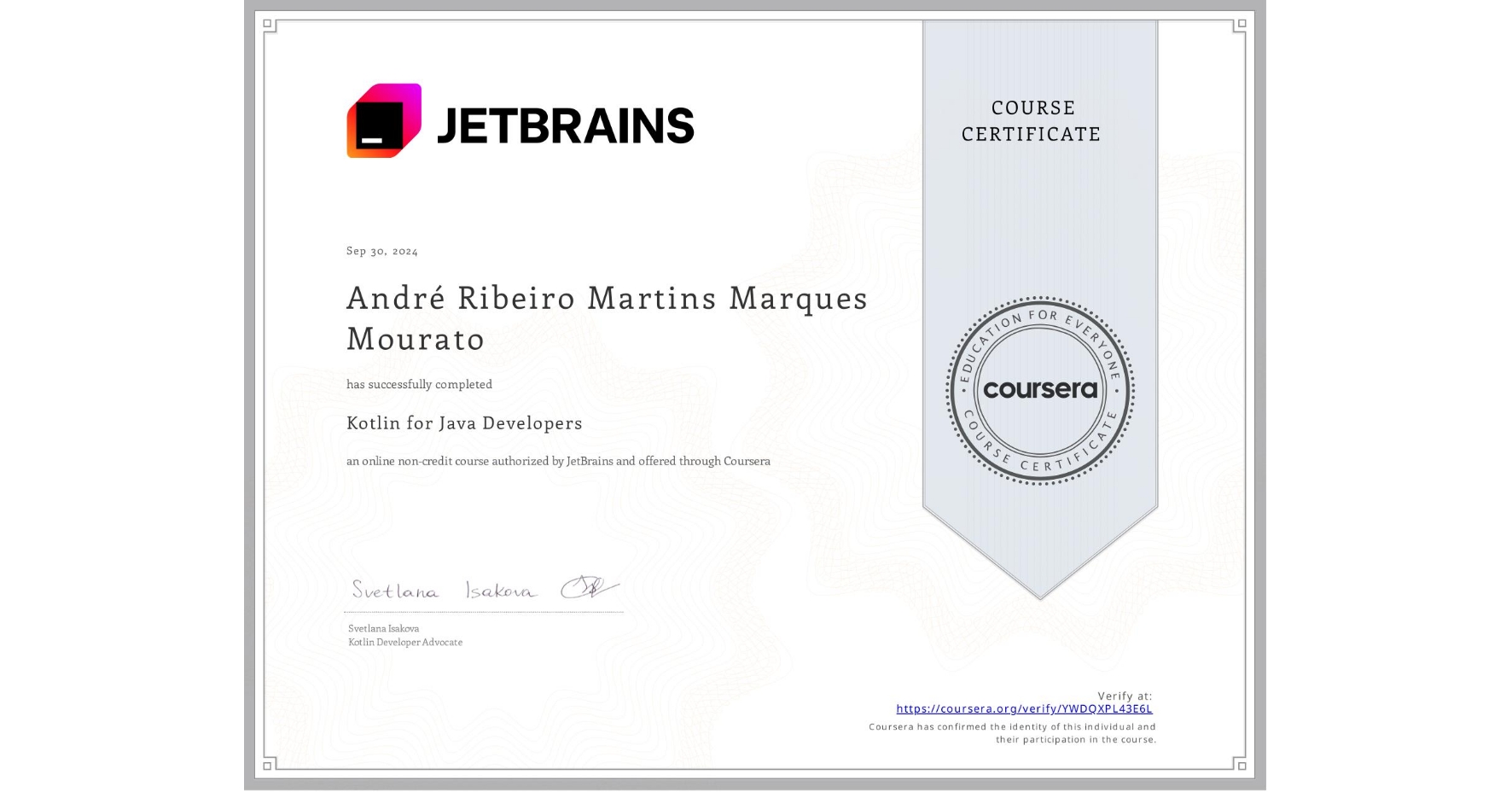 View certificate for André Ribeiro Martins Marques Mourato, Kotlin for Java Developers, an online non-credit course authorized by JetBrains and offered through Coursera