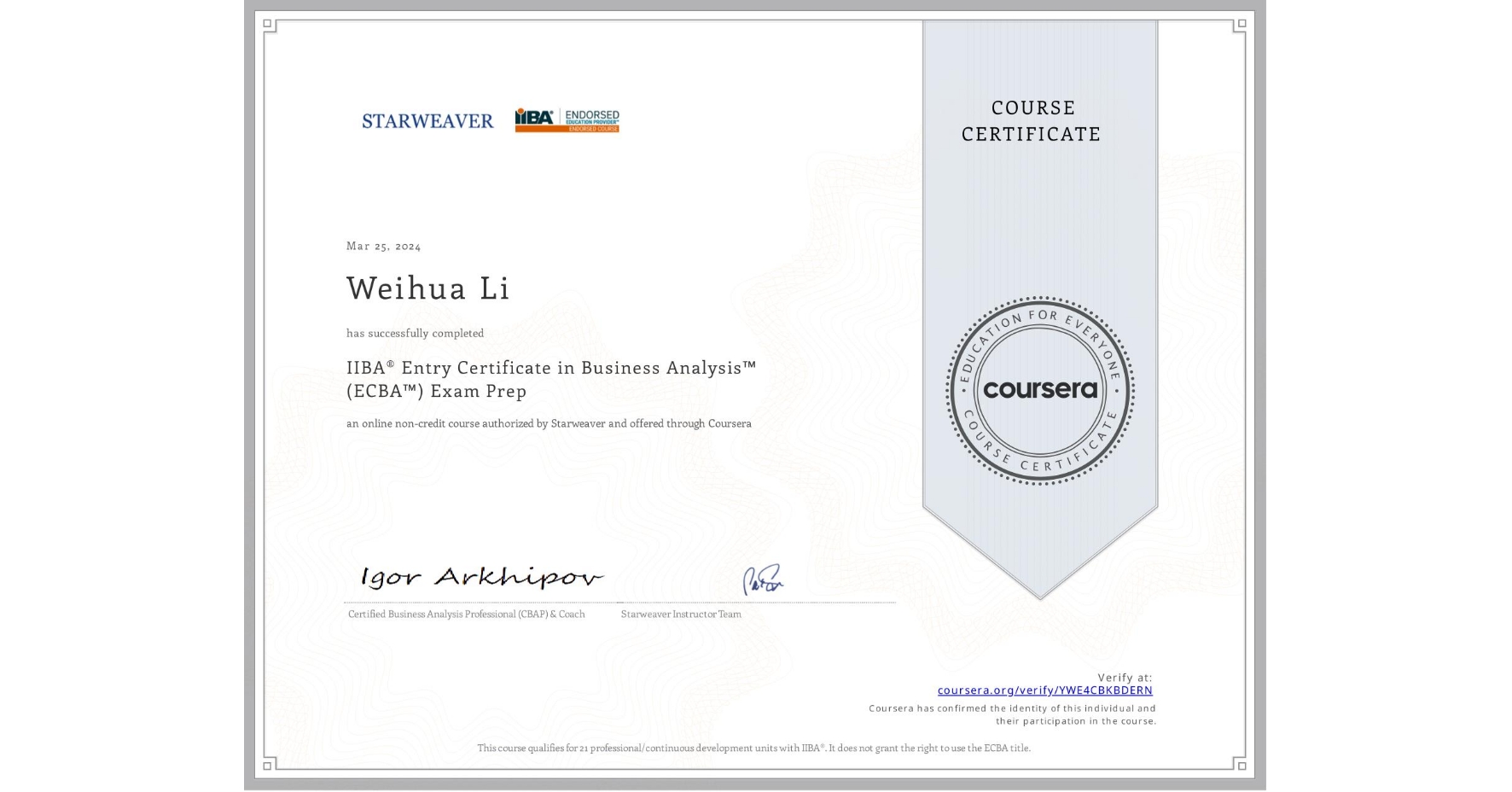 View certificate for Weihua Li, IIBA® Entry Certificate in Business Analysis™ (ECBA™) Exam Prep, an online non-credit course authorized by Starweaver and offered through Coursera