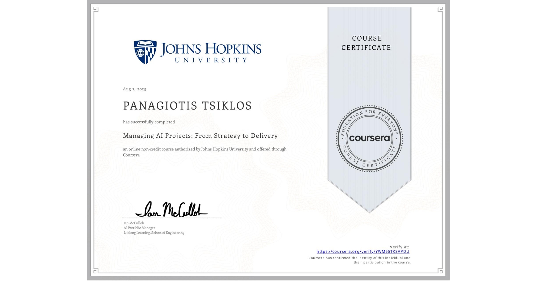 View certificate for PANAGIOTIS TSIKLOS, Managing AI Projects: From Strategy to Delivery, an online non-credit course authorized by Johns Hopkins University and offered through Coursera