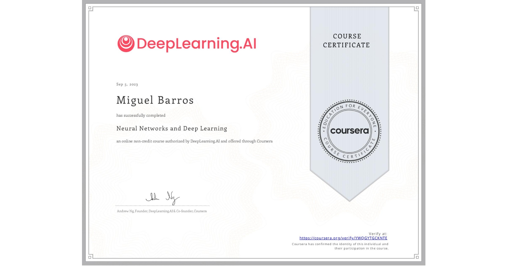 View certificate for Miguel Barros  , Neural Networks and Deep Learning, an online non-credit course authorized by DeepLearning.AI and offered through Coursera