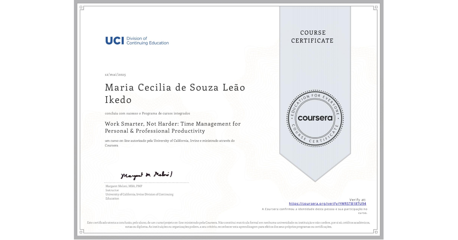 View certificate for Maria Cecilia de Souza Leão Ikedo, Work Smarter, Not Harder: Time Management for Personal & Professional Productivity, an online non-credit course authorized by University of California, Irvine and offered through Coursera