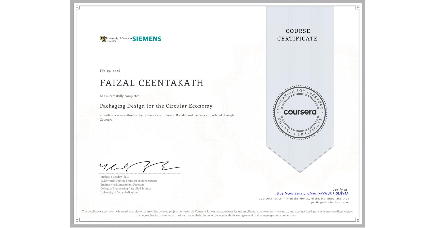 View certificate for FAIZAL CEENTAKATH, Packaging Design for the Circular Economy, an online non-credit course authorized by University of Colorado Boulder & Siemens and offered through Coursera