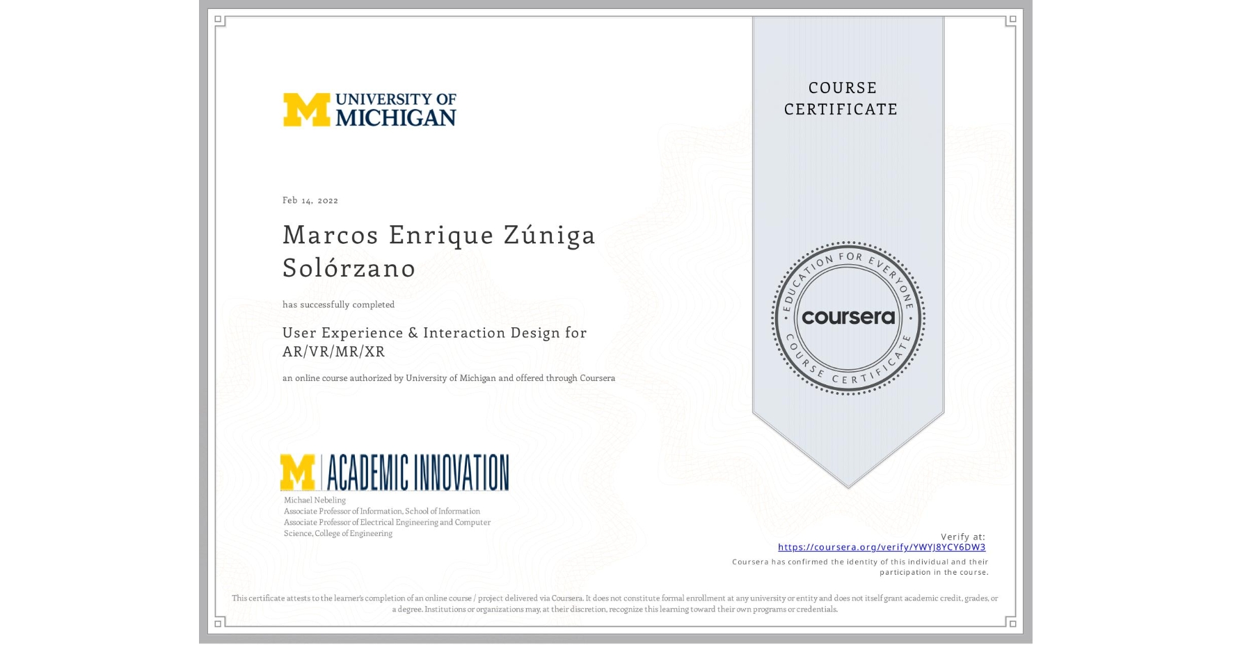 View certificate for Marcos Enrique Zúniga Solórzano, User Experience & Interaction Design for AR/VR/MR/XR, an online non-credit course authorized by University of Michigan and offered through Coursera