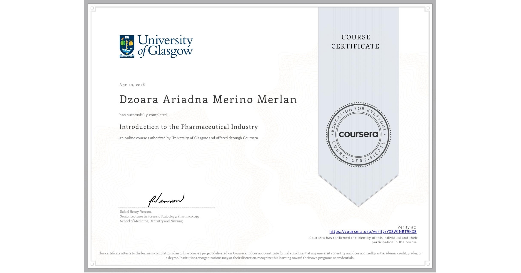 View certificate for Dzoara Ariadna Merino Merlan, Introduction to the Pharmaceutical Industry, an online non-credit course authorized by University of Glasgow and offered through Coursera