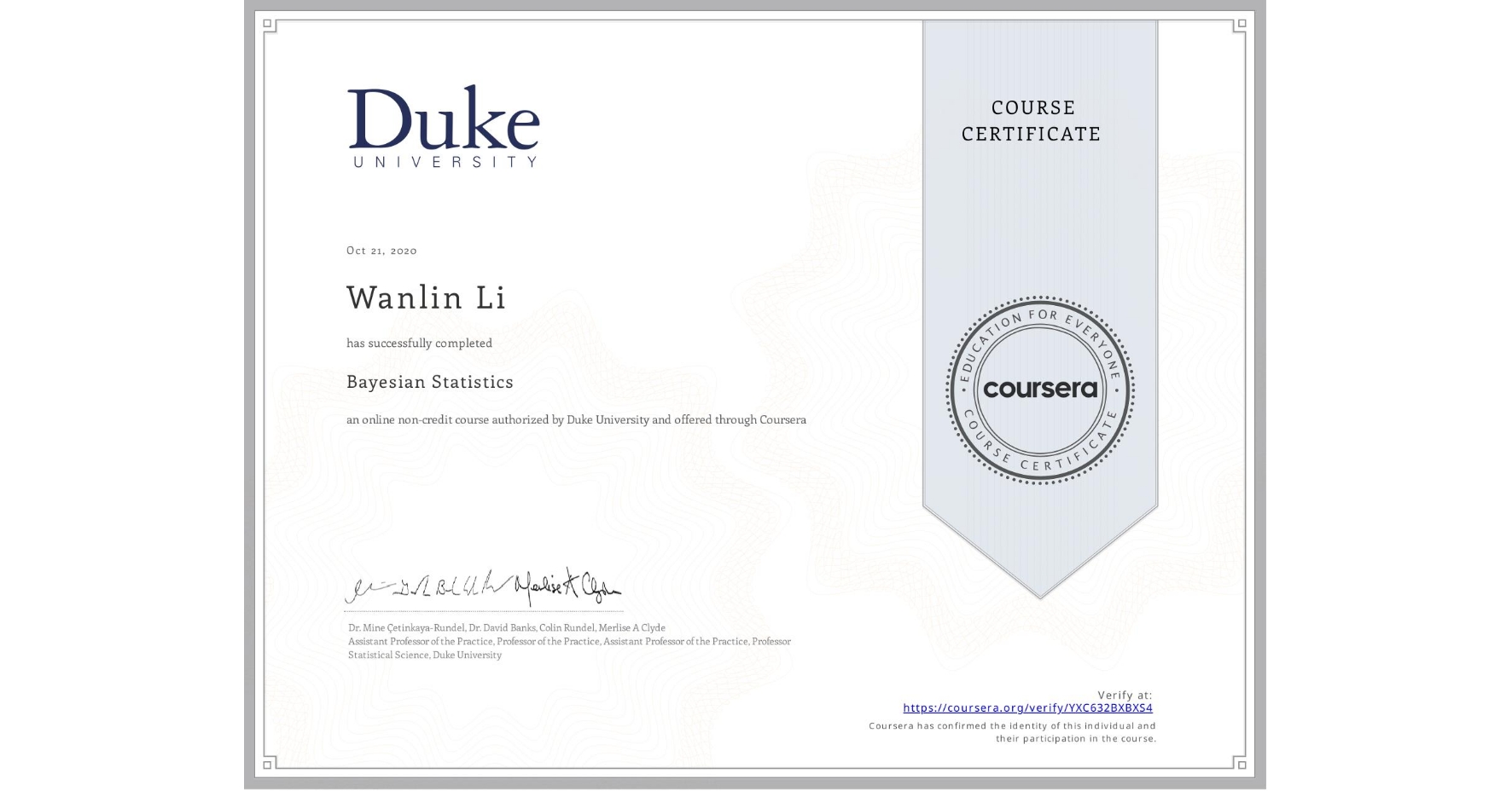 View certificate for Wanlin Li, Bayesian Statistics, an online non-credit course authorized by Duke University and offered through Coursera