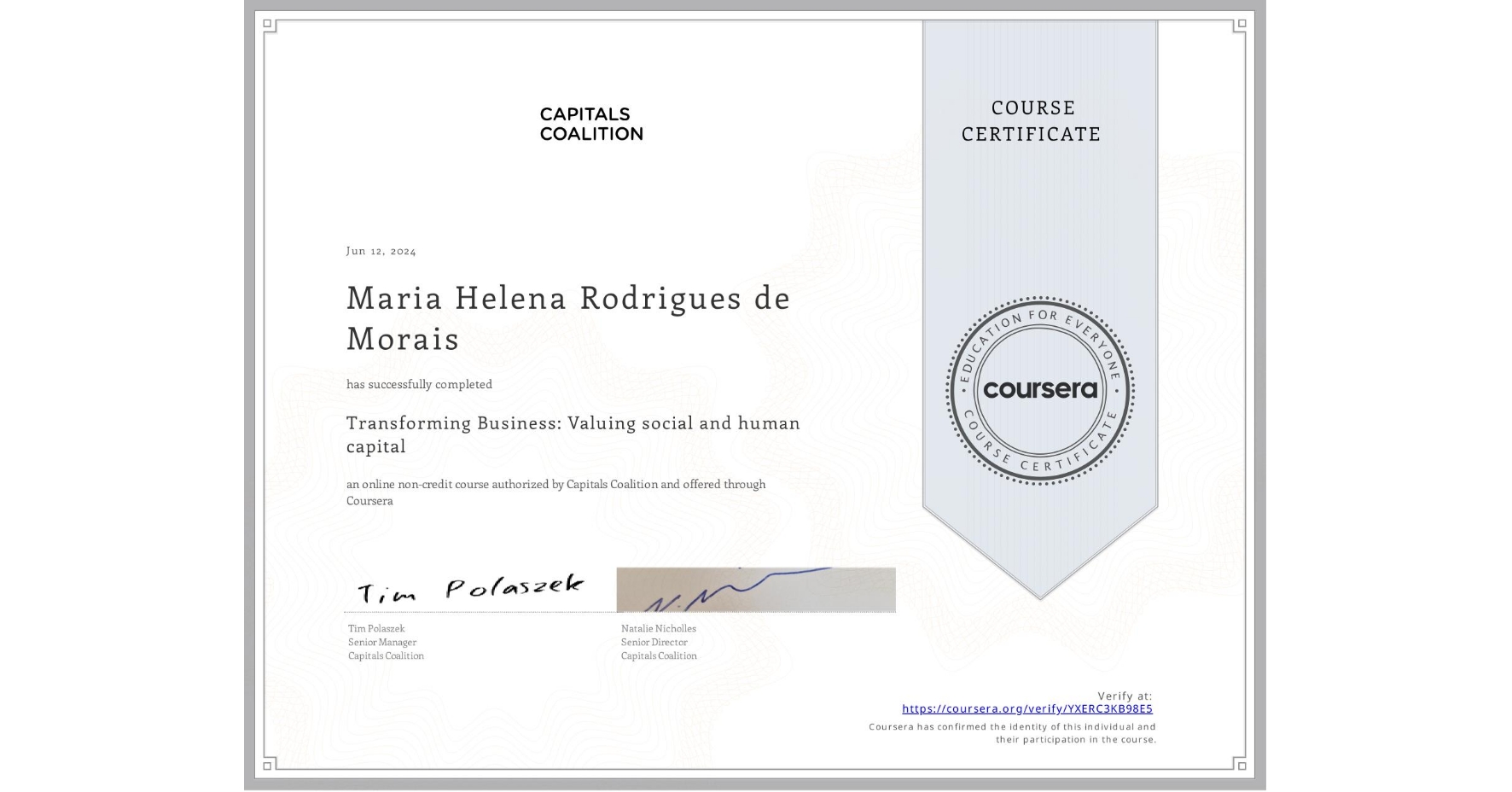View certificate for Maria Helena Rodrigues  de Morais, Transforming Business: Valuing social and human capital , an online non-credit course authorized by Capitals Coalition and offered through Coursera