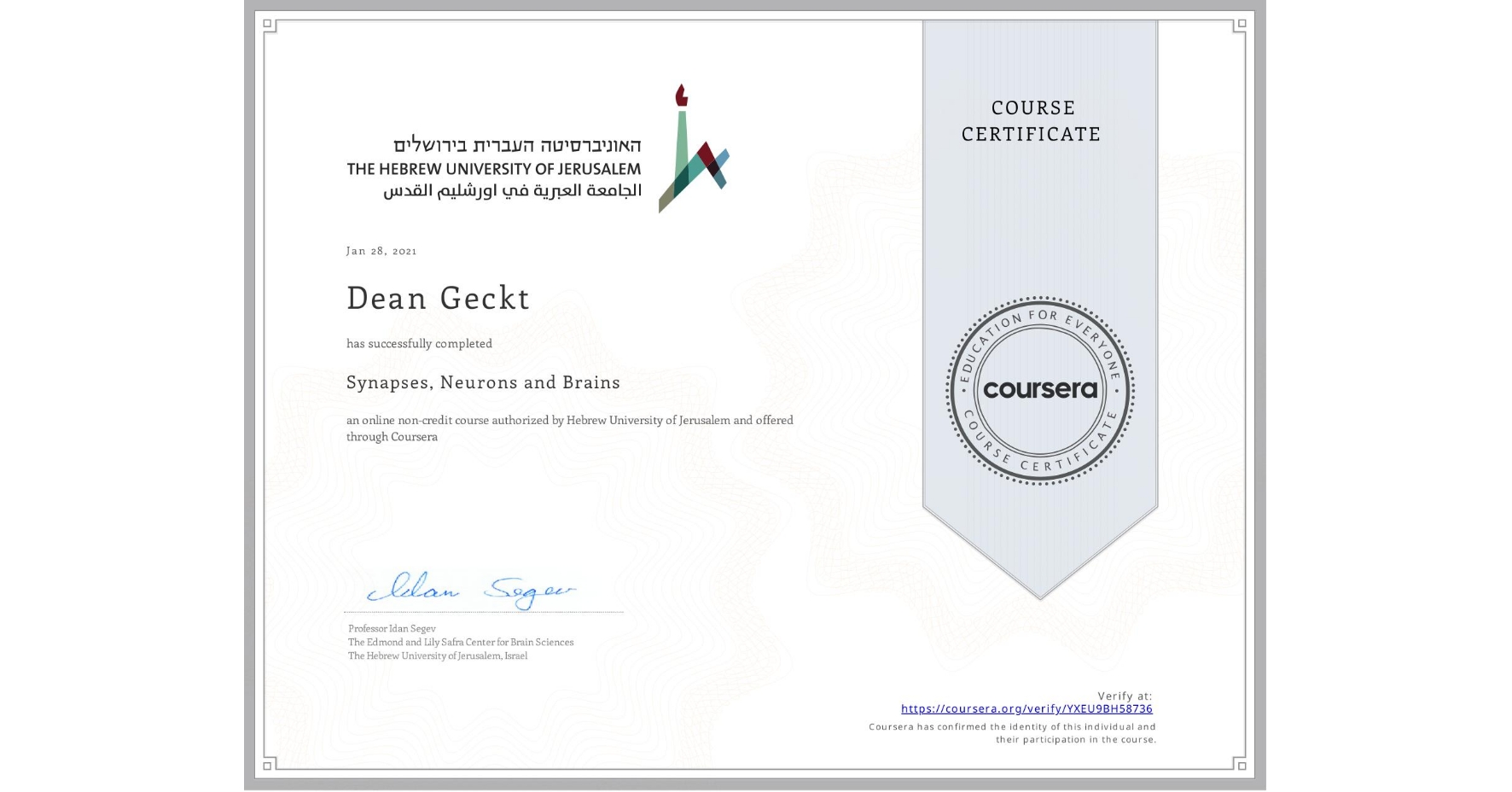 View certificate for Dean Geckt, Synapses, Neurons and Brains , an online non-credit course authorized by Hebrew University of Jerusalem and offered through Coursera