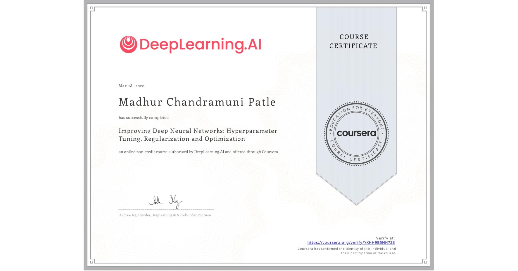 View certificate for Madhur Chandramuni Patle, Improving Deep Neural Networks: Hyperparameter Tuning, Regularization and Optimization, an online non-credit course authorized by DeepLearning.AI and offered through Coursera